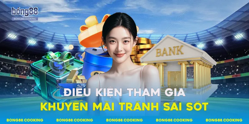 Điều kiện tham gia khuyến mãi tránh sai sót