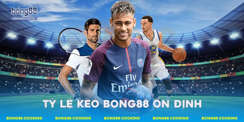 Tỷ lệ kèo Bong88 ổn định